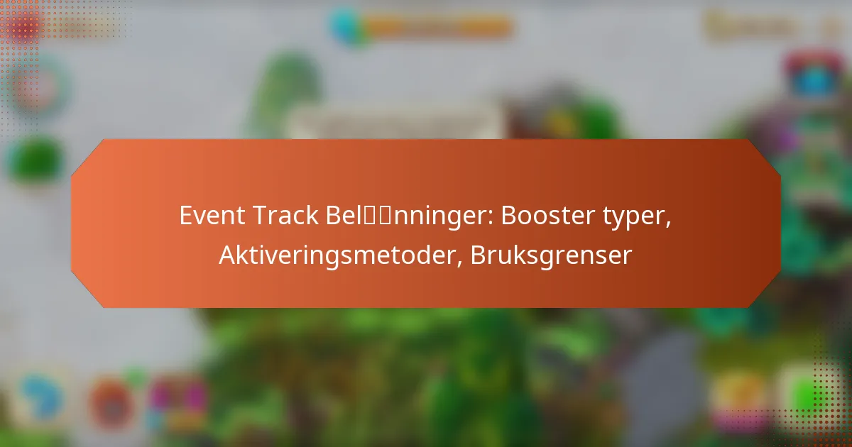 Event Track Belønninger: Booster typer, Aktiveringsmetoder, Bruksgrenser