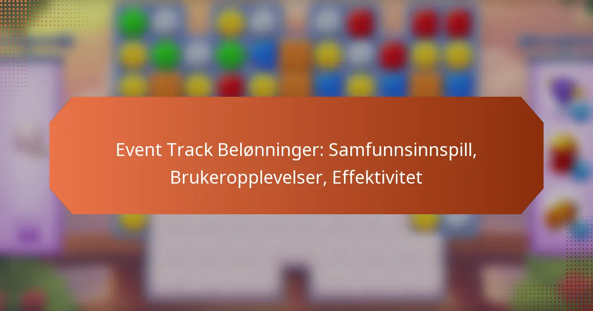 Event Track Belønninger: Samfunnsinnspill, Brukeropplevelser, Effektivitet