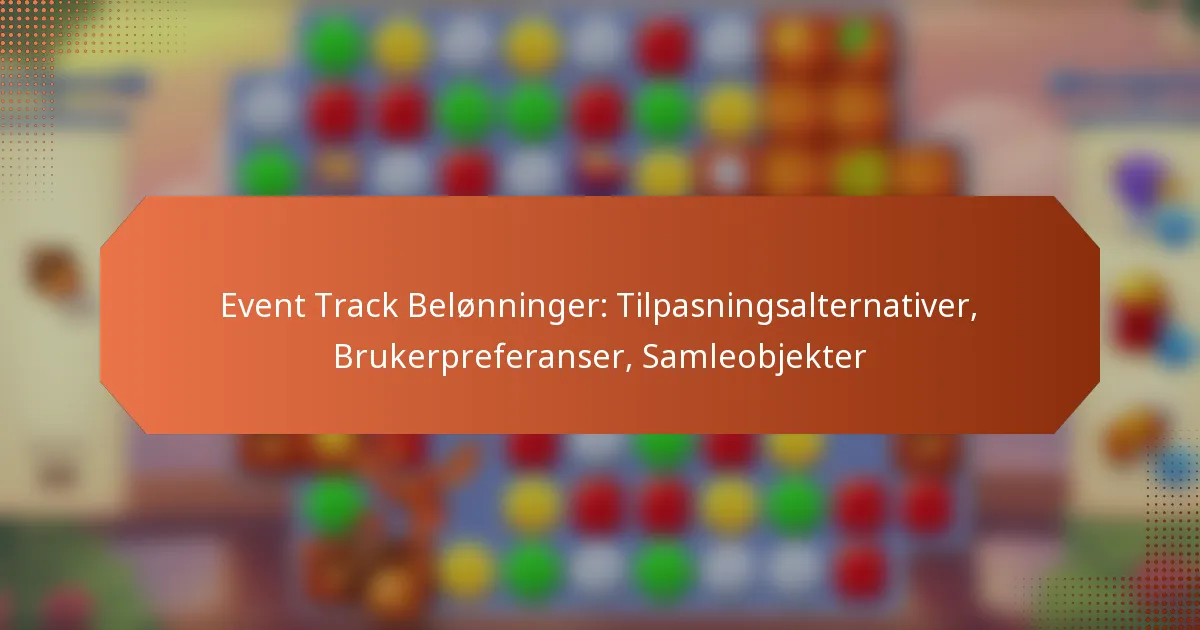 Event Track Belønninger: Tilpasningsalternativer, Brukerpreferanser, Samleobjekter