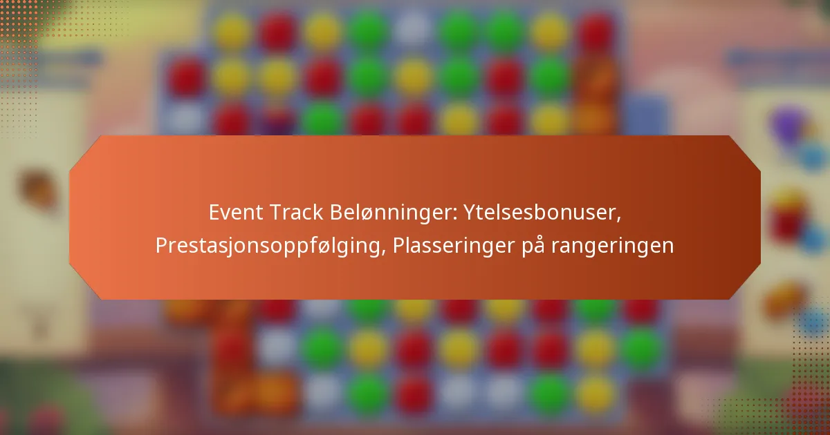 Event Track Belønninger: Ytelsesbonuser, Prestasjonsoppfølging, Plasseringer på rangeringen