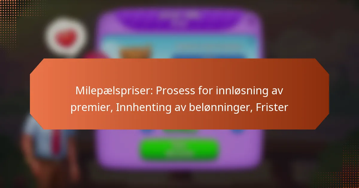 Milepælspriser: Prosess for innløsning av premier, Innhenting av belønninger, Frister