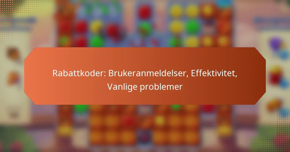 Rabattkoder: Brukeranmeldelser, Effektivitet, Vanlige problemer