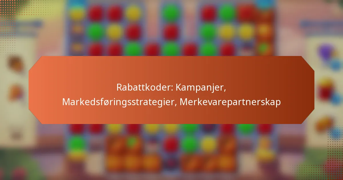 Rabattkoder: Kampanjer, Markedsføringsstrategier, Merkevarepartnerskap
