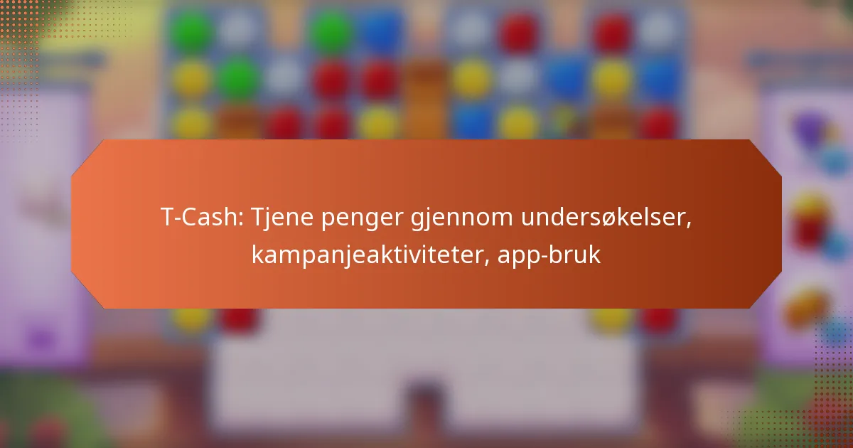 T-Cash: Tjene penger gjennom undersøkelser, kampanjeaktiviteter, app-bruk