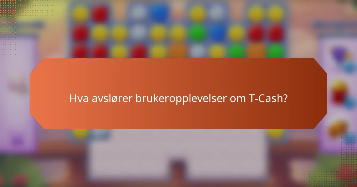 Hva avslører brukeropplevelser om T-Cash?