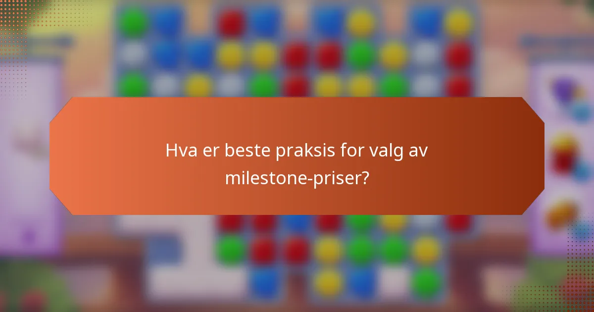 Hva er beste praksis for valg av milestone-priser?