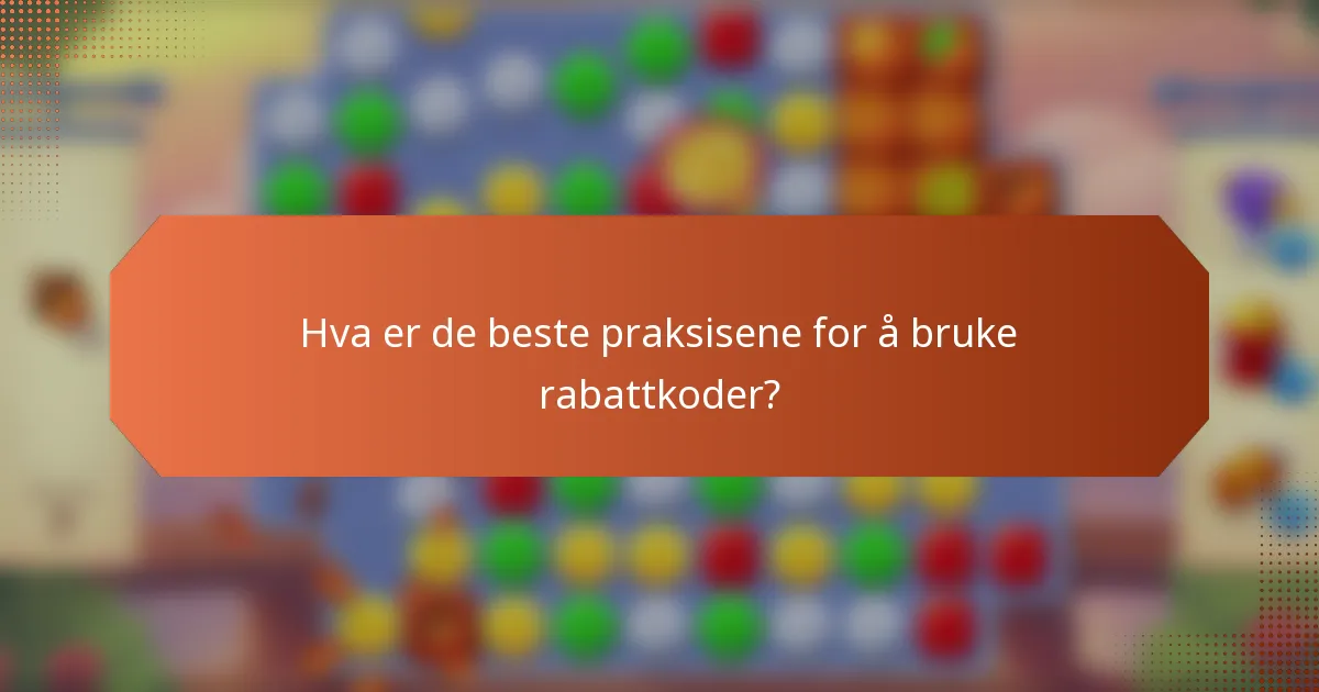 Hva er de beste praksisene for å bruke rabattkoder?
