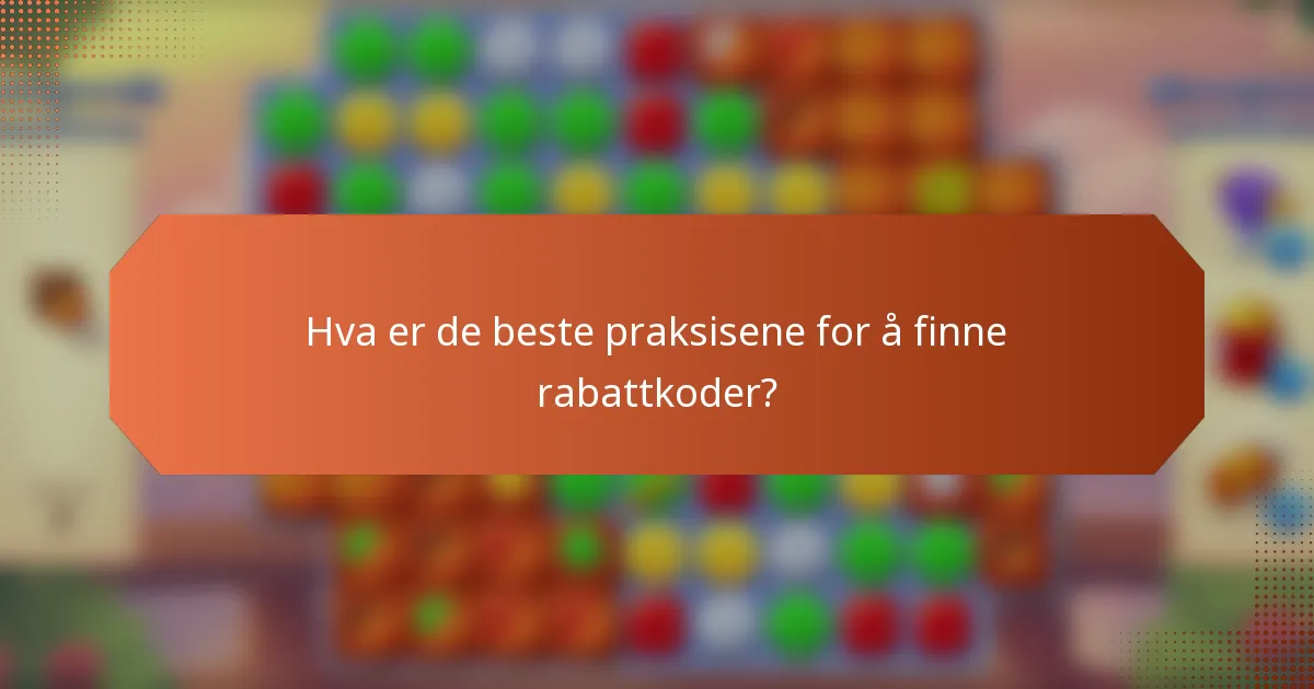 Hva er de beste praksisene for å finne rabattkoder?