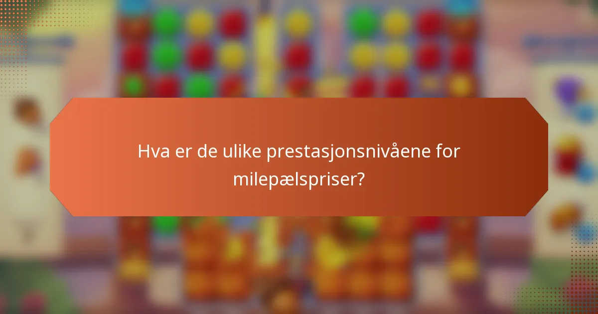 Hva er de ulike prestasjonsnivåene for milepælspriser?
