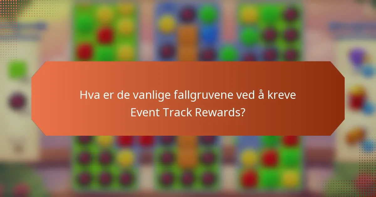 Hva er de vanlige fallgruvene ved å kreve Event Track Rewards?