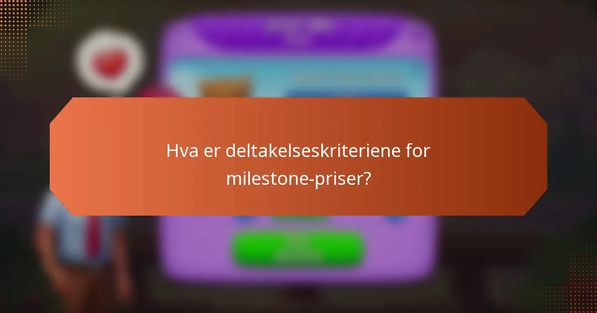 Hva er deltakelseskriteriene for milestone-priser?