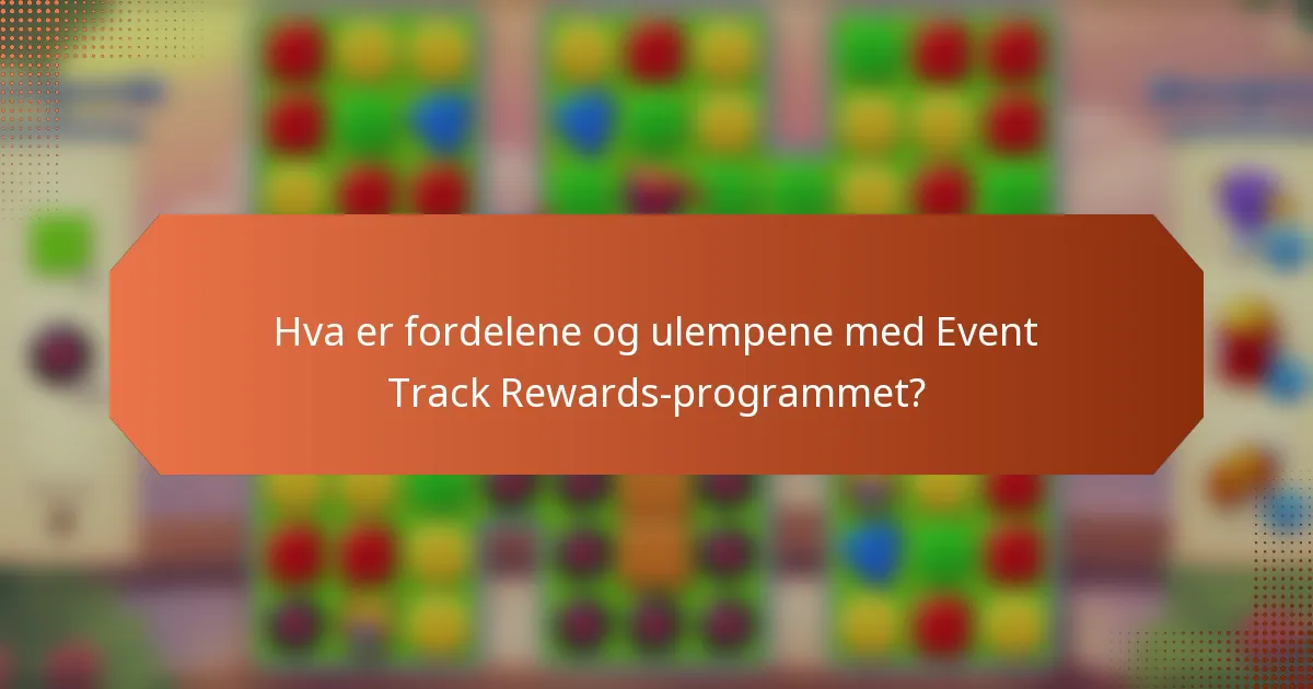 Hva er fordelene og ulempene med Event Track Rewards-programmet?