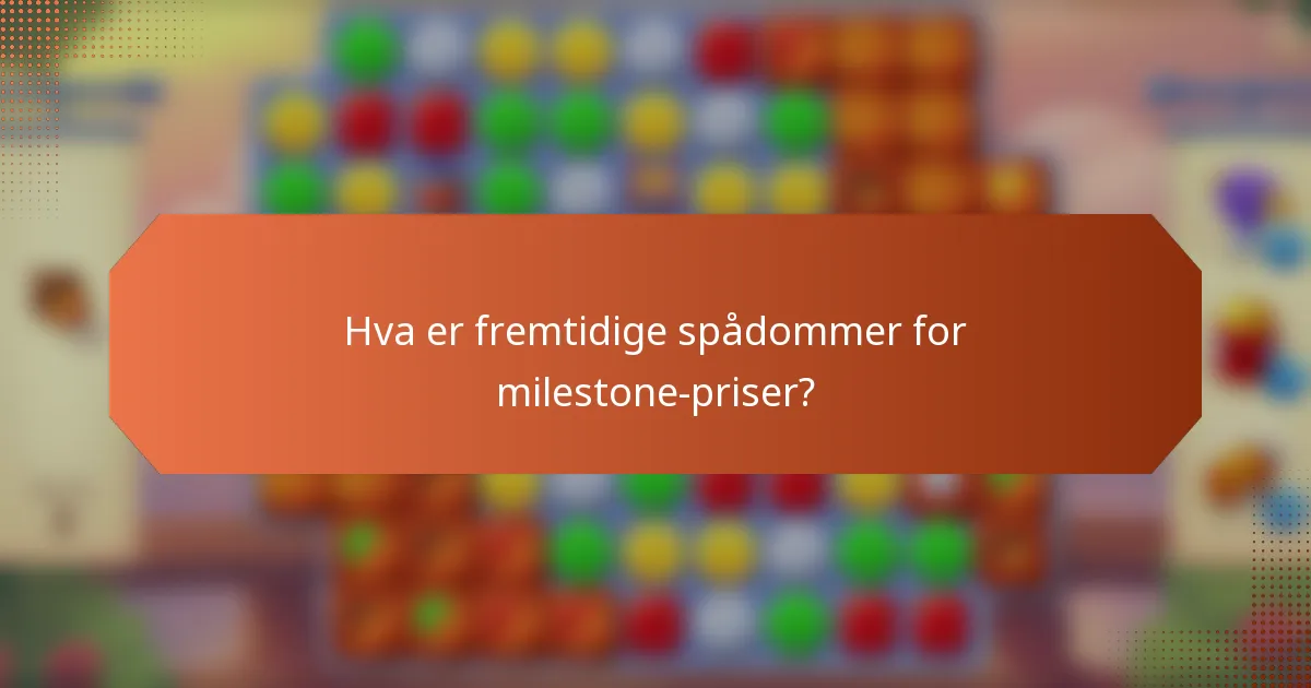 Hva er fremtidige spådommer for milestone-priser?