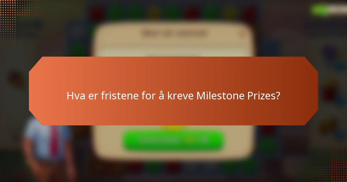 Hva er fristene for å kreve Milestone Prizes?