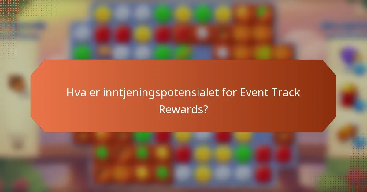 Hva er inntjeningspotensialet for Event Track Rewards?