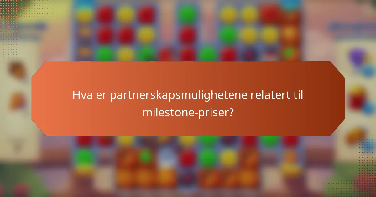 Hva er partnerskapsmulighetene relatert til milestone-priser?