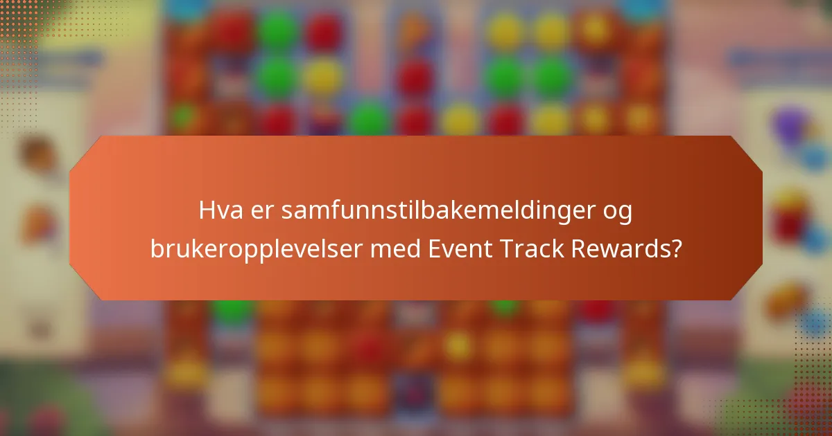 Hva er samfunnstilbakemeldinger og brukeropplevelser med Event Track Rewards?