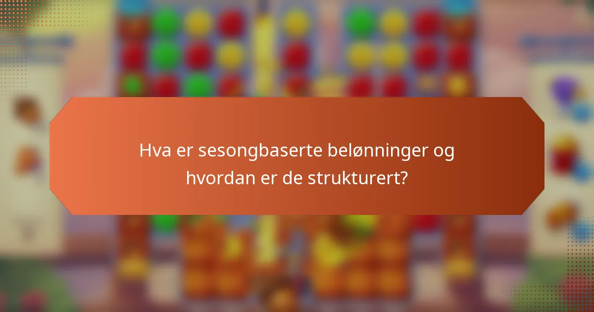 Hva er sesongbaserte belønninger og hvordan er de strukturert?