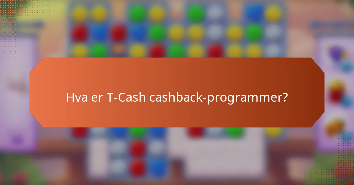 Hva er T-Cash cashback-programmer?