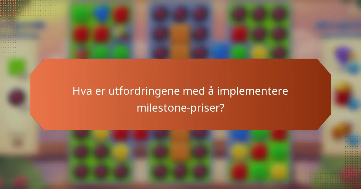 Hva er utfordringene med å implementere milestone-priser?