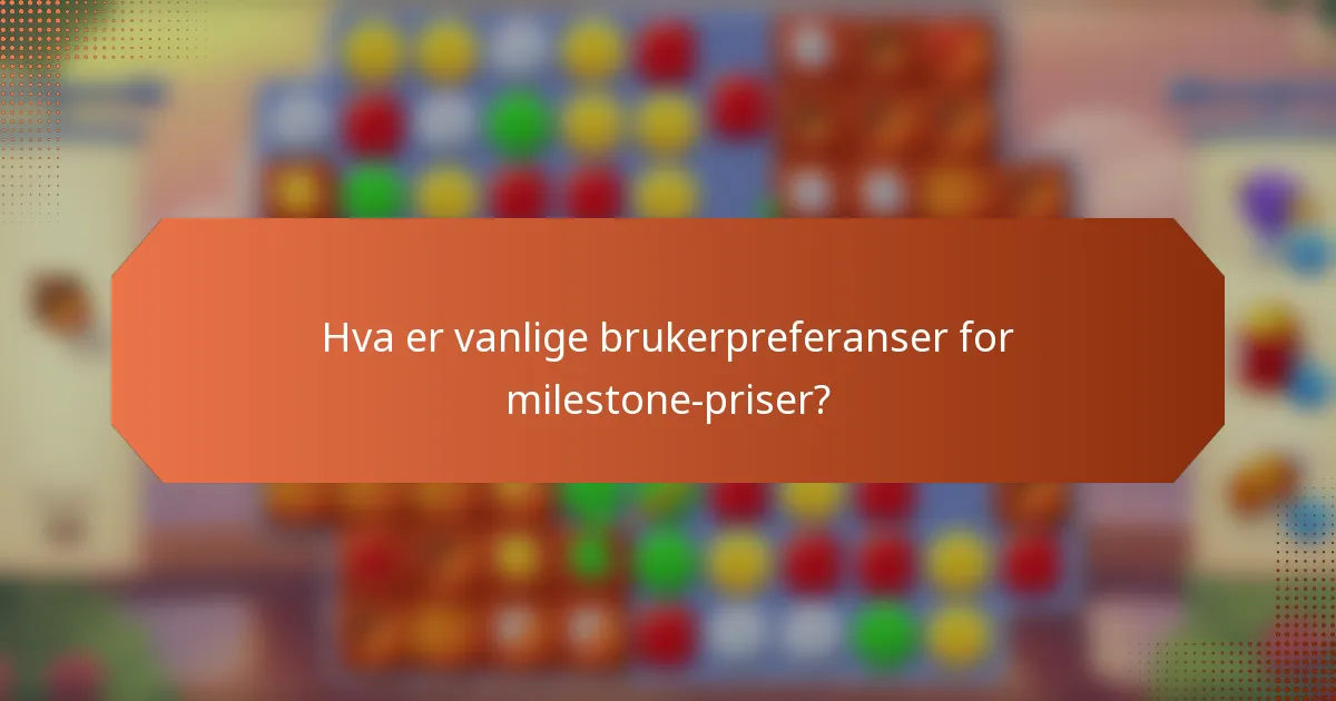 Hva er vanlige brukerpreferanser for milestone-priser?