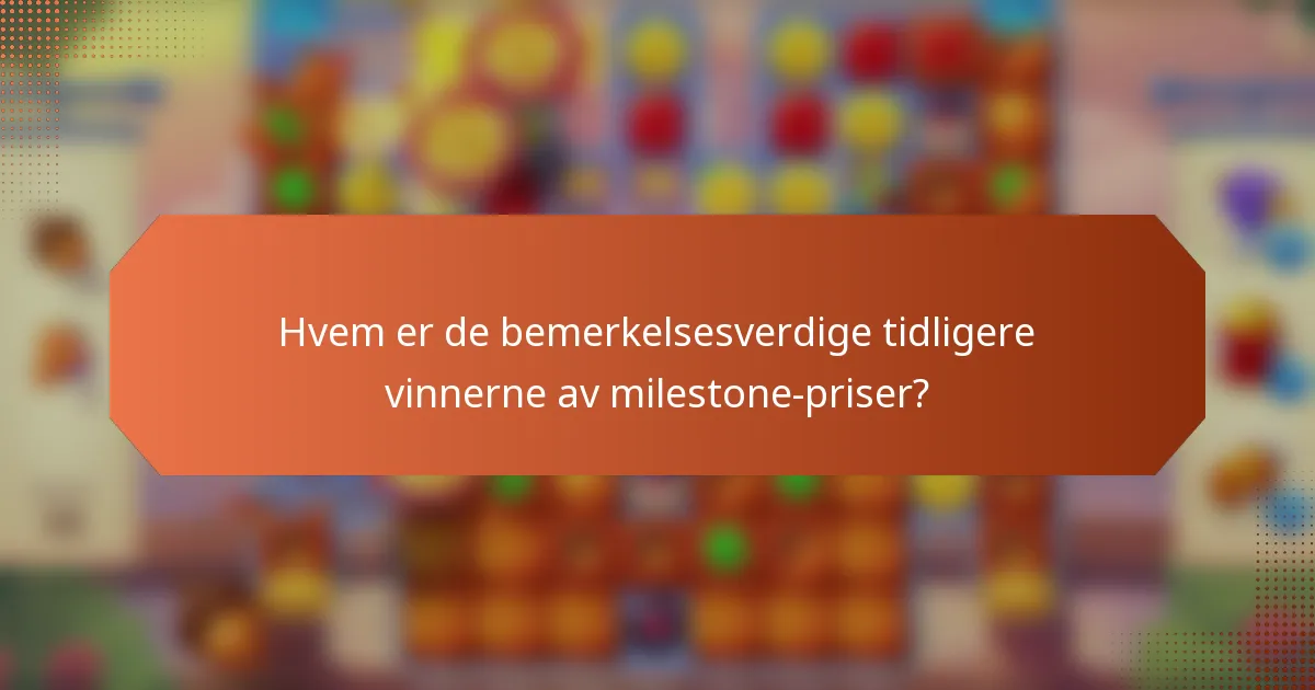 Hvem er de bemerkelsesverdige tidligere vinnerne av milestone-priser?