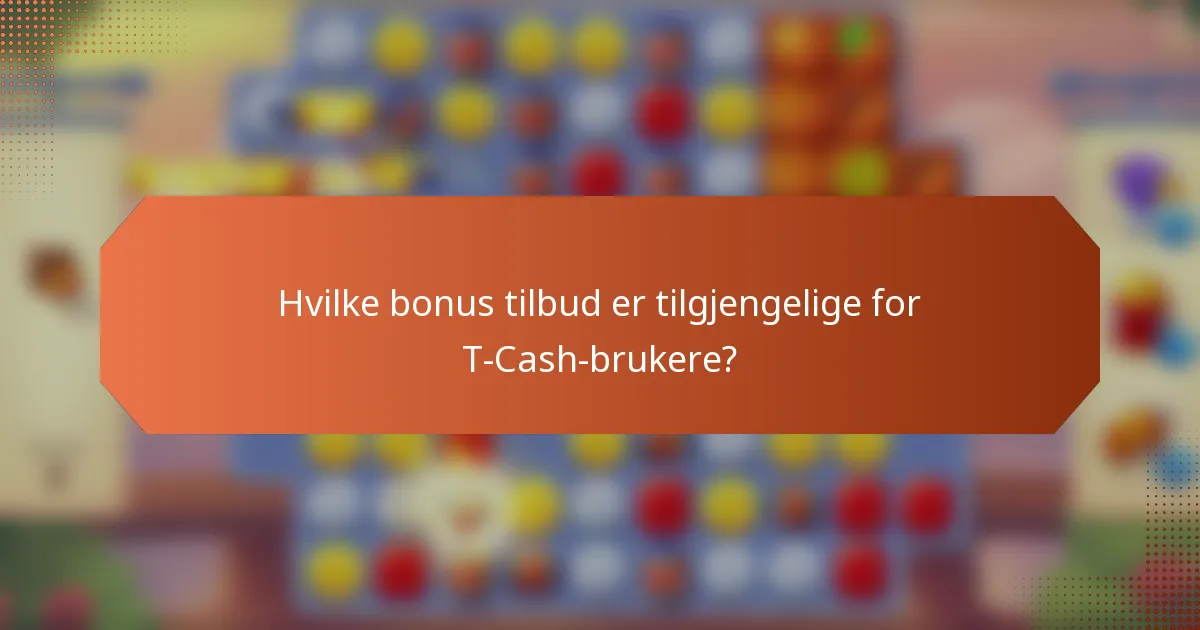 Hvilke bonus tilbud er tilgjengelige for T-Cash-brukere?