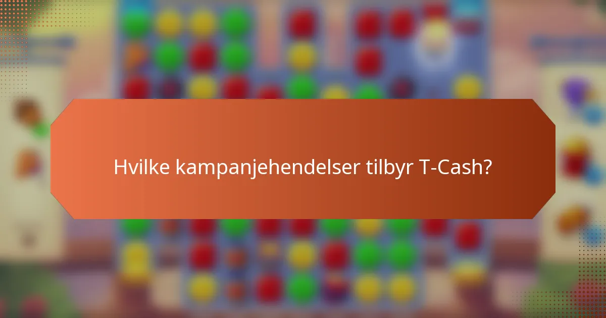 Hvilke kampanjehendelser tilbyr T-Cash?