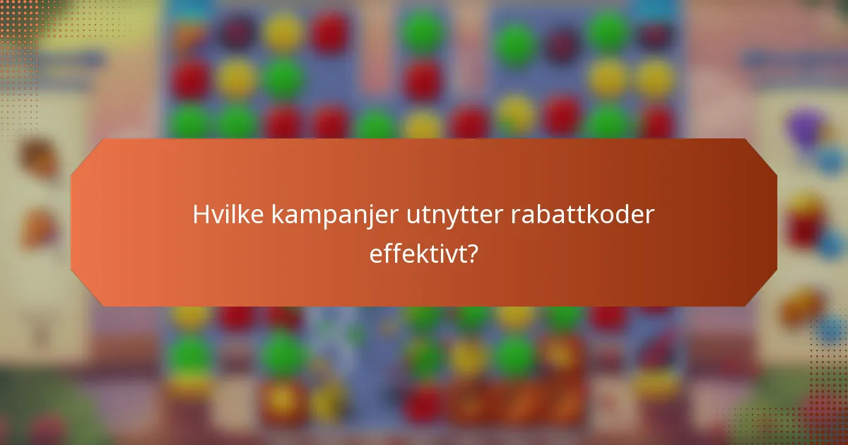 Hvilke kampanjer utnytter rabattkoder effektivt?