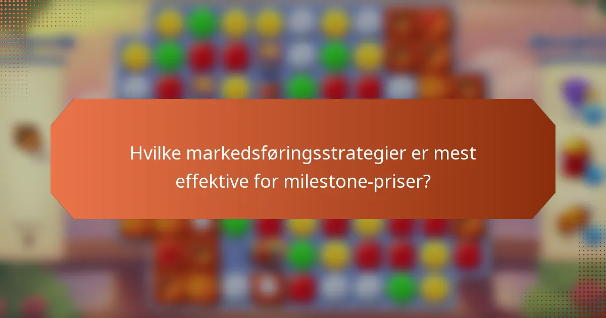 Hvilke markedsføringsstrategier er mest effektive for milestone-priser?
