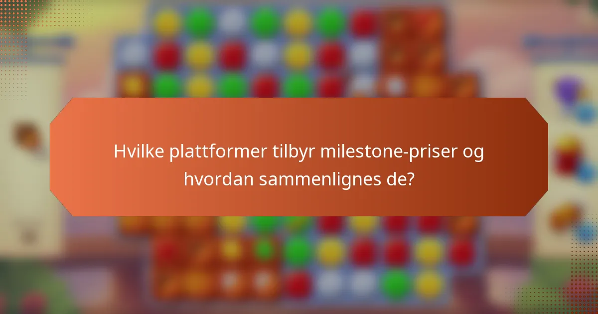Hvilke plattformer tilbyr milestone-priser og hvordan sammenlignes de?