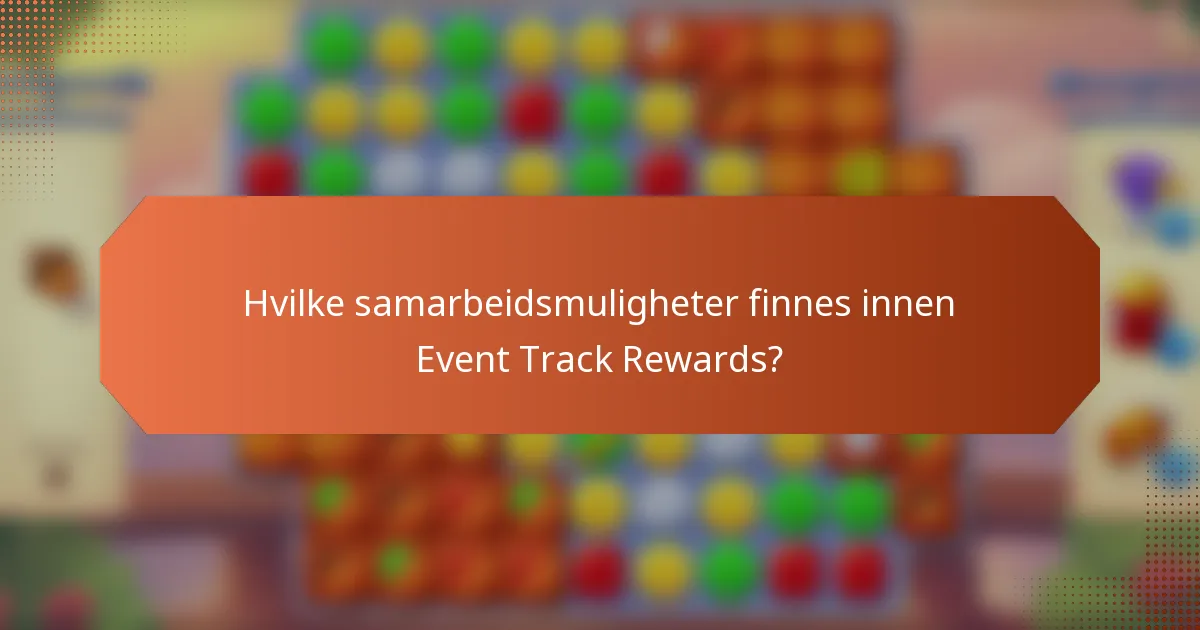 Hvilke samarbeidsmuligheter finnes innen Event Track Rewards?
