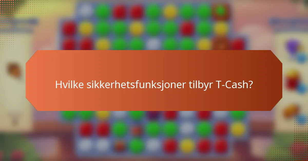 Hvilke sikkerhetsfunksjoner tilbyr T-Cash?