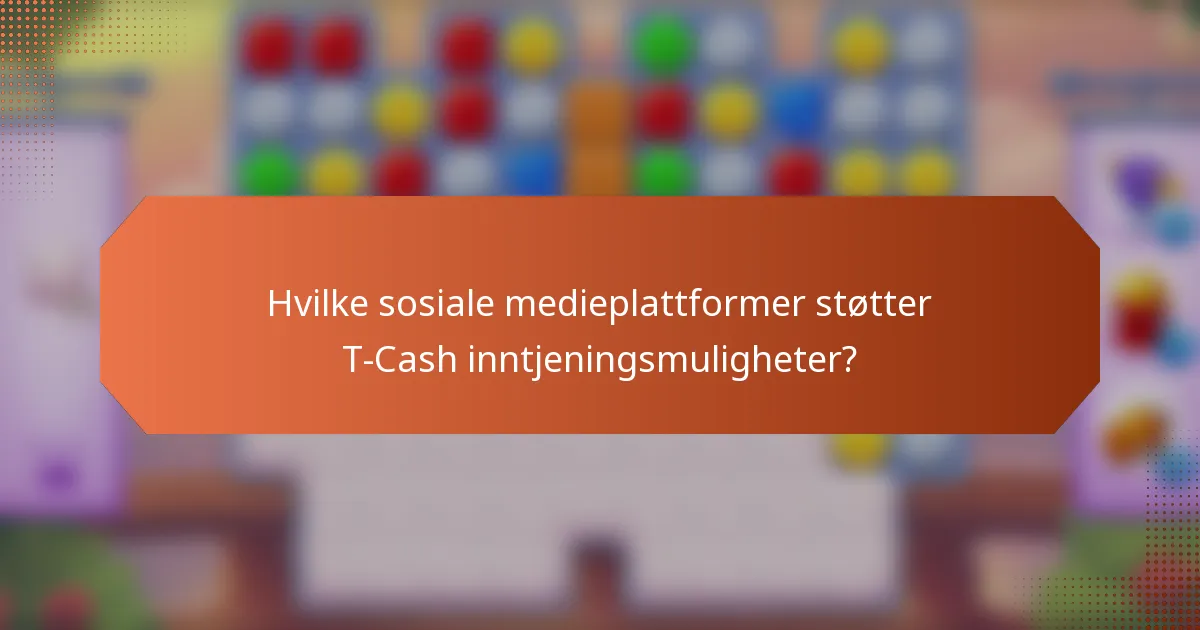 Hvilke sosiale medieplattformer støtter T-Cash inntjeningsmuligheter?