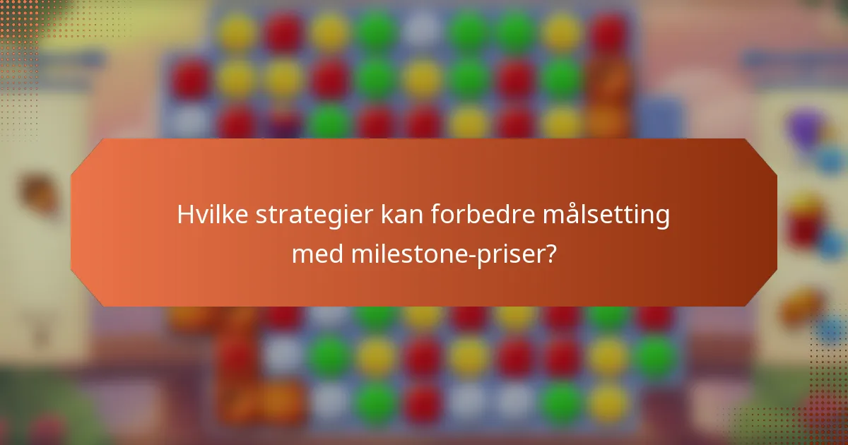 Hvilke strategier kan forbedre målsetting med milestone-priser?