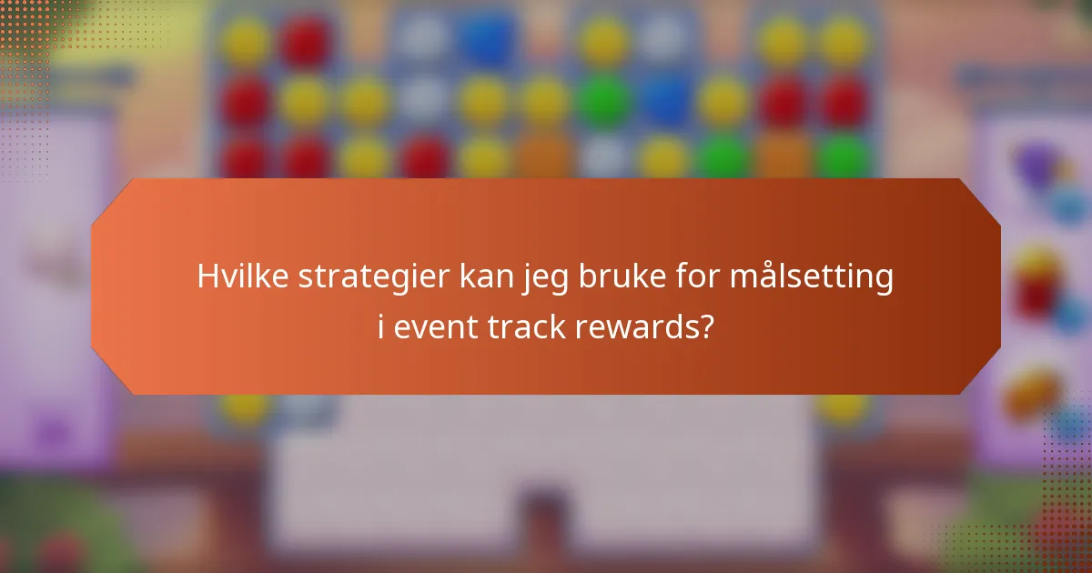 Hvilke strategier kan jeg bruke for målsetting i event track rewards?