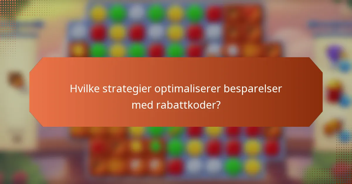 Hvilke strategier optimaliserer besparelser med rabattkoder?
