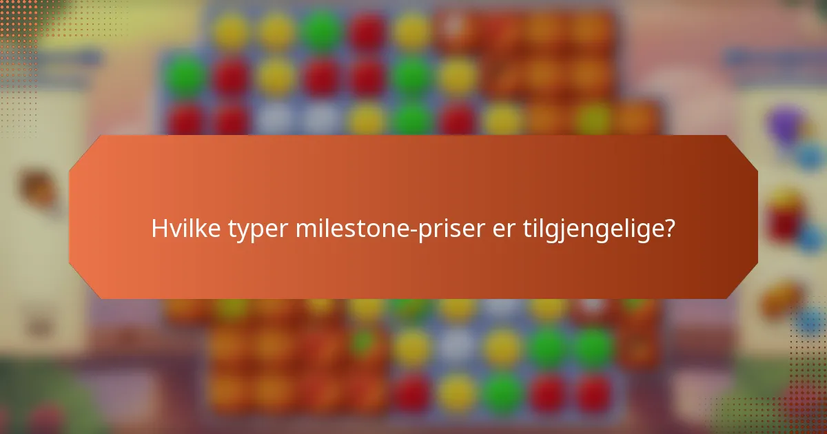 Hvilke typer milestone-priser er tilgjengelige?