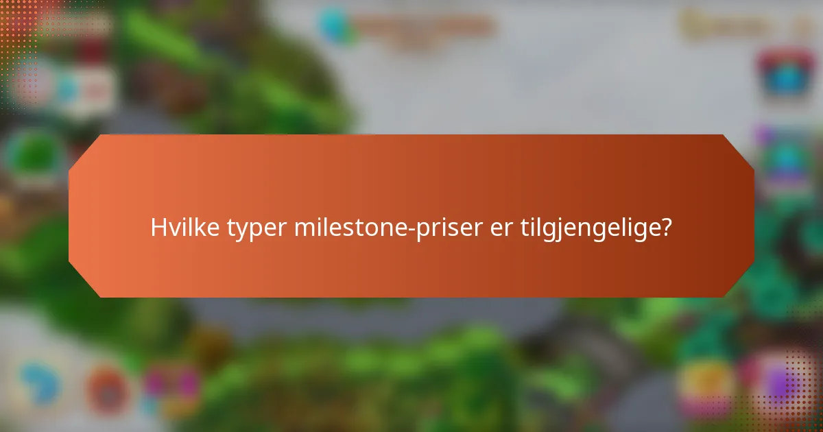 Hvilke typer milestone-priser er tilgjengelige?