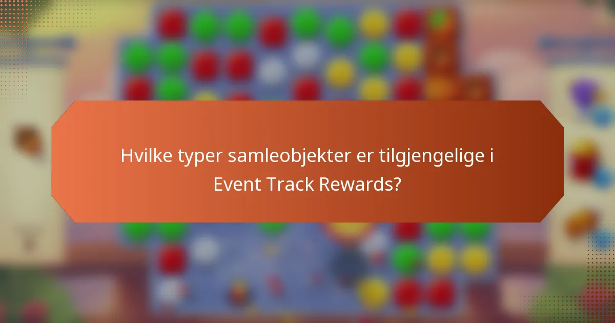 Hvilke typer samleobjekter er tilgjengelige i Event Track Rewards?