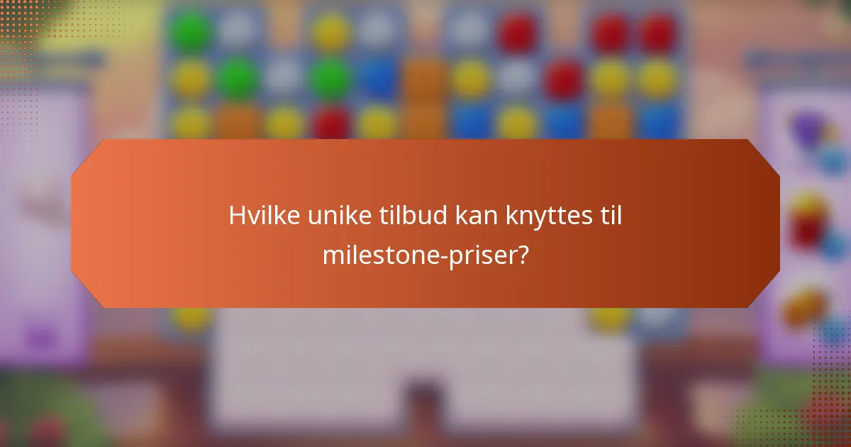 Hvilke unike tilbud kan knyttes til milestone-priser?