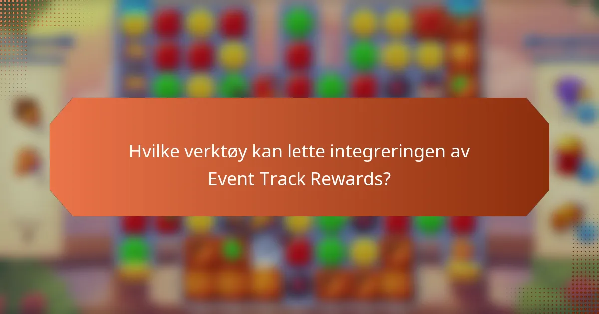 Hvilke verktøy kan lette integreringen av Event Track Rewards?