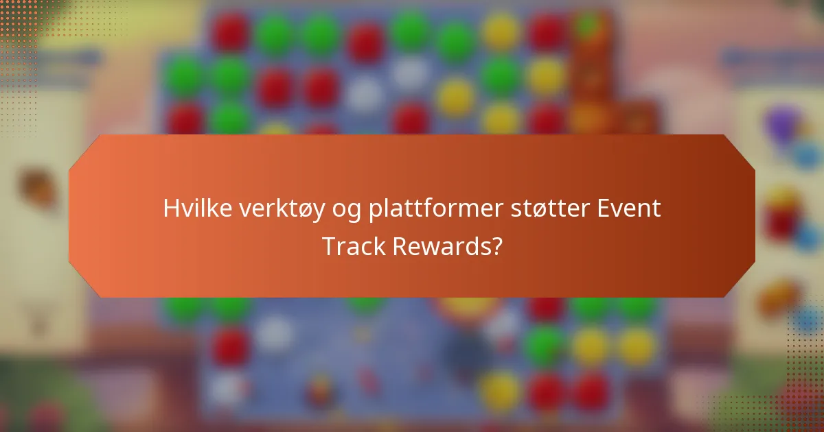 Hvilke verktøy og plattformer støtter Event Track Rewards?