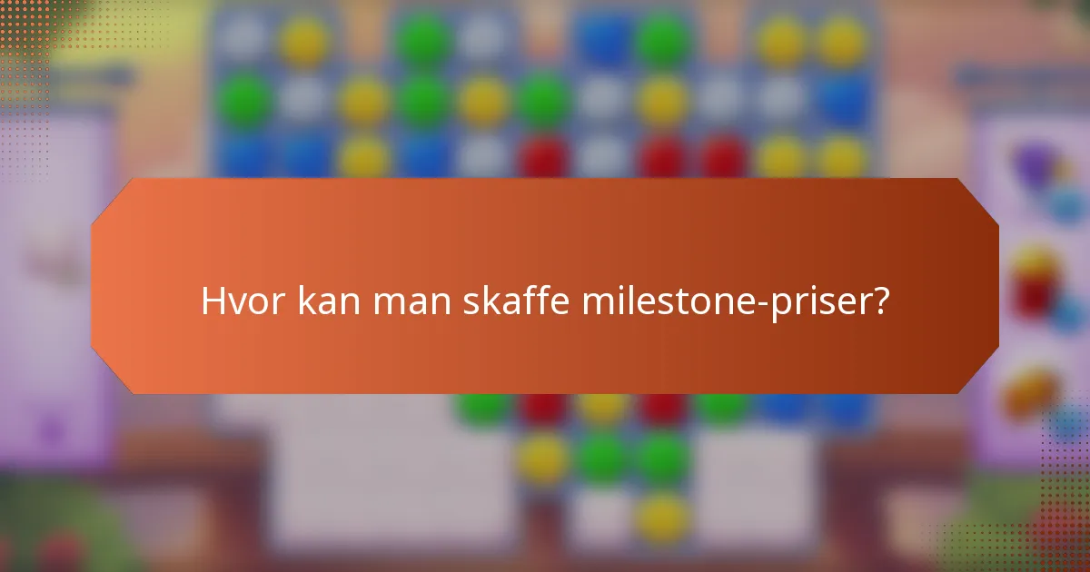 Hvor kan man skaffe milestone-priser?