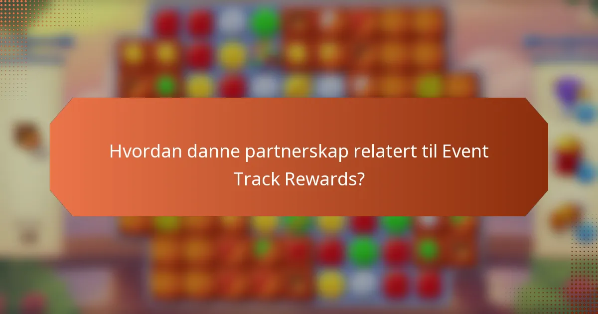 Hvordan danne partnerskap relatert til Event Track Rewards?