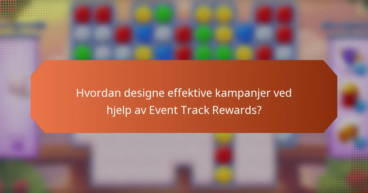 Hvordan designe effektive kampanjer ved hjelp av Event Track Rewards?