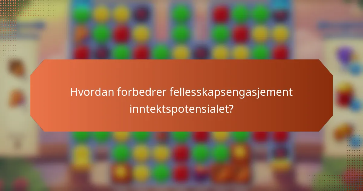 Hvordan forbedrer fellesskapsengasjement inntektspotensialet?