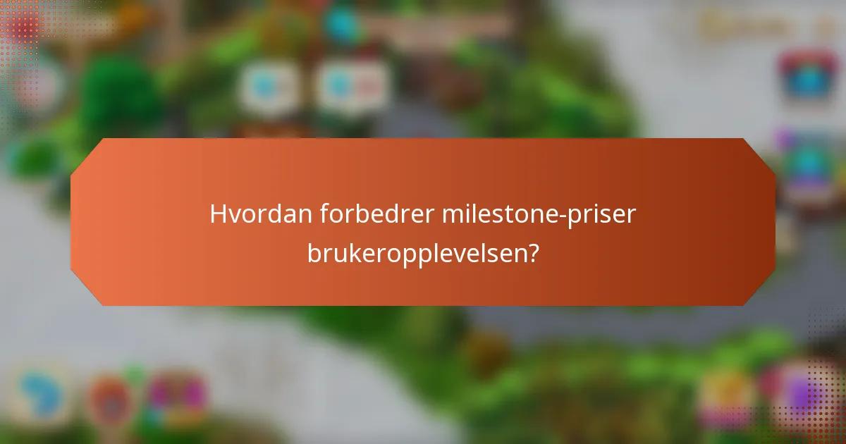 Hvordan forbedrer milestone-priser brukeropplevelsen?