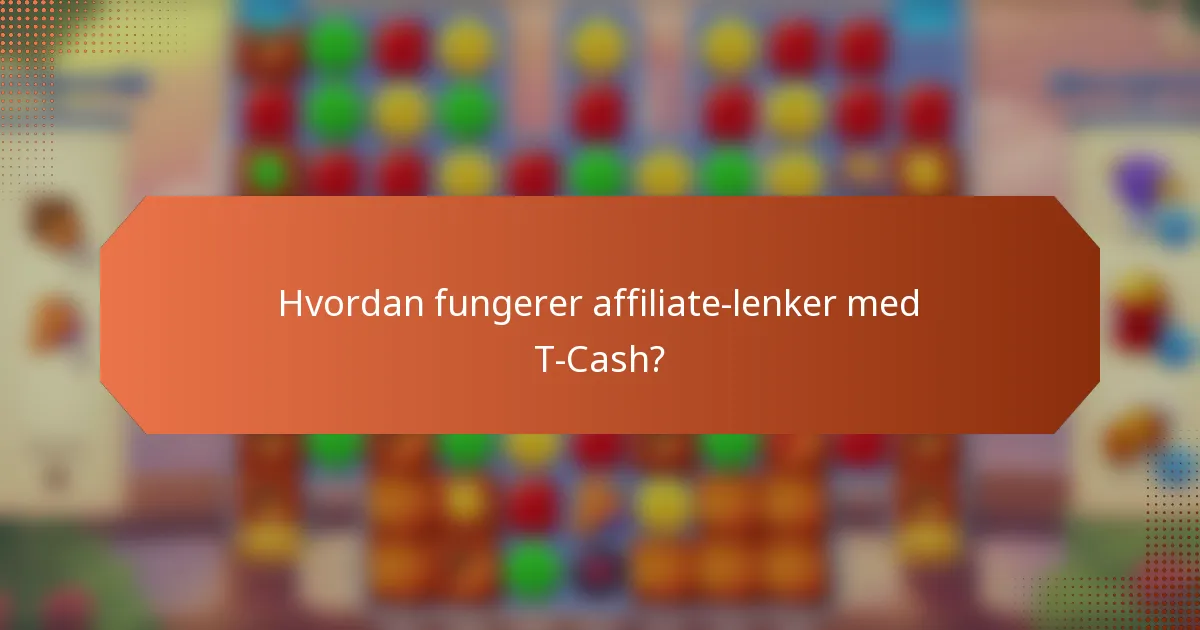 Hvordan fungerer affiliate-lenker med T-Cash?