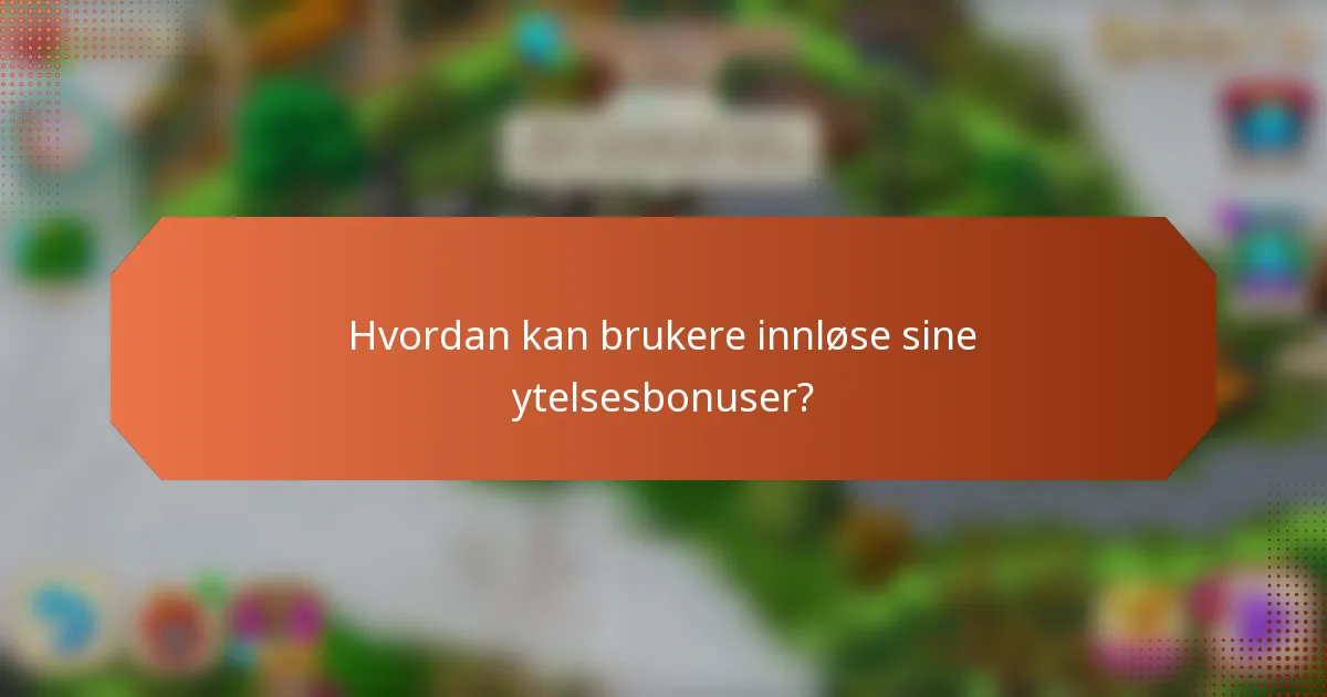 Hvordan kan brukere innløse sine ytelsesbonuser?